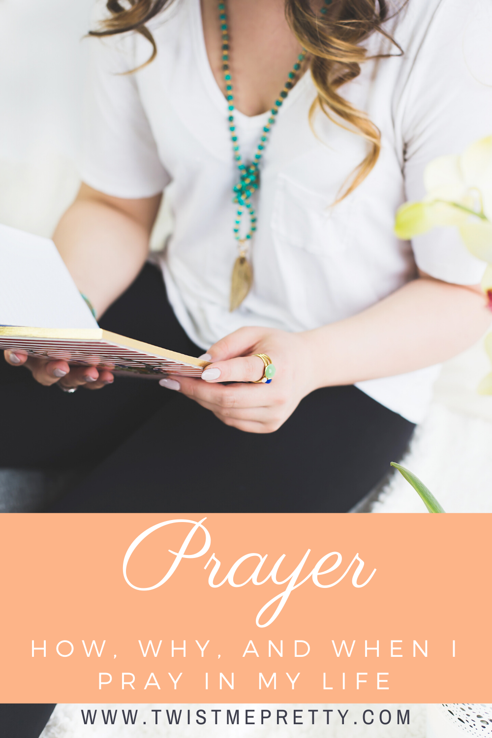 Prayer- How, Why, and When I Pray. www.twistmepretty.com